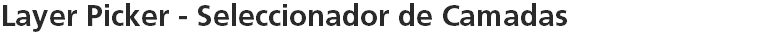 Layer Picker - Seleccionador de Camadas
